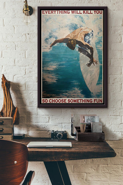 Surfing Beach Everything Will Kill You So Choose Something Fun Poster Framed Matte Canvas