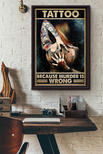 Girl Get Tattoos Because Murder Is Wrong Tattoo Poster Framed Matte Canvas