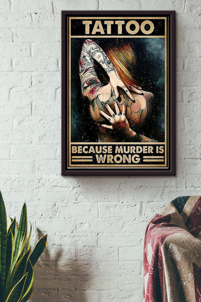 Girl Get Tattoos Because Murder Is Wrong Tattoo Poster Framed Matte Canvas