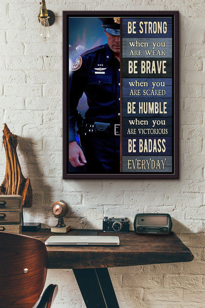 Police Be Strong Be Brave Be Humble Be Badass Poster Framed Matte Canvas