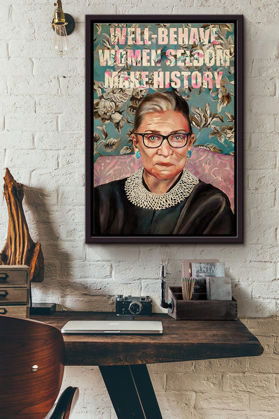Rbg Well Behaved Women Seldom Make History Poster Framed Matte Canvas