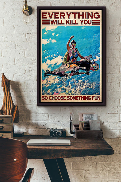 Everthing Will Kill You So Choose Something Fun Skydiving Poster Framed Matte Canvas