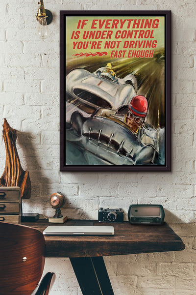 If Everything Is Under Control Youre Not Driving Fast Enough Car Racing Poster Framed Matte Canvas