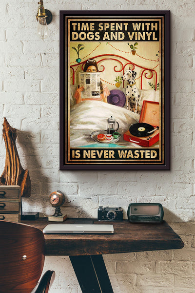 Time Spent With Dogs And Vinyl Is Never Wasted Poster Framed Matte Canvas