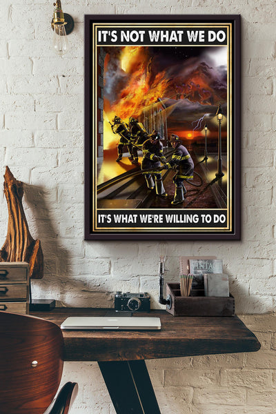 Its Not What We Do Its What Were Willing To Do Firefighter Poster Framed Matte Canvas