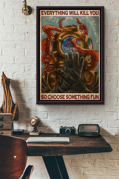 Diver Everything Will Kill You So Choose Something Fun Poster Framed Matte Canvas