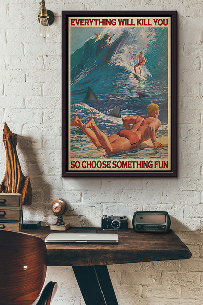 Male Surfing Shark Everything Will Kill You So Choose Something Fun Poster Framed Matte Canvas