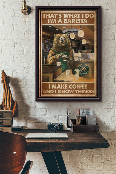 Bear Thats What I Do Im A Baristta I Make Coffee And I Know Things Poster Framed Matte Canvas