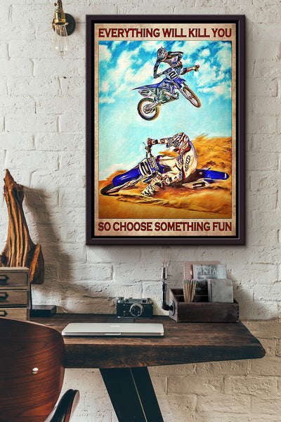 Motocross Lover Everything Will Kill You So Choose Something Fun Poster Framed Matte Canvas