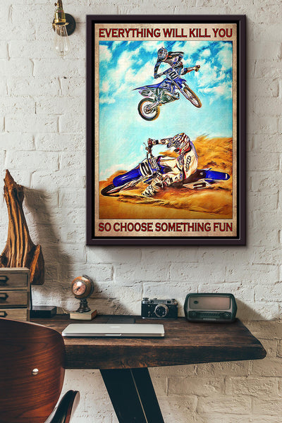 Motocross Lover Everything Will Kill You So Choose Something Fun Poster Framed Matte Canvas