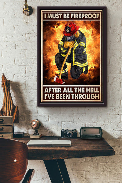 I Must Be Fireproof After All The Hell Ive Been Through Firefighter In The Fire Poster Framed Matte Canvas