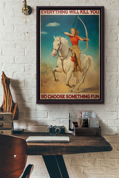 Archery Girl Everything Will Kill You So Choose Something Fun Poster Framed Matte Canvas