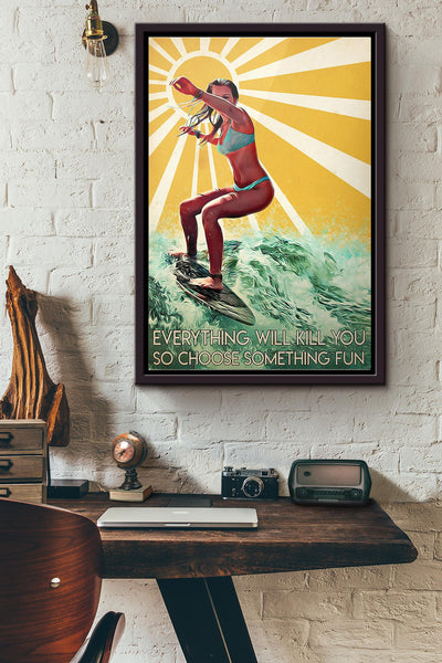 Surfing Girl Everything Will Kill You So Choose Something Fun Poster Framed Matte Canvas