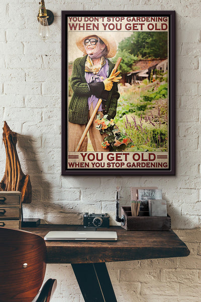 Old Woman You Dont Stop Gardening When You Get Old You Get Old When You Stop Gardening Poster Framed Matte Canvas