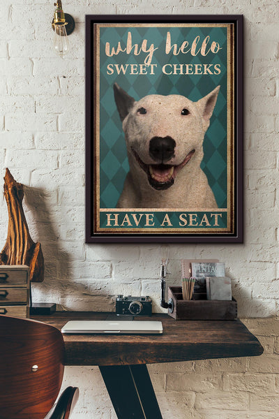 Dog Bull Terrier Why Hello Sweet Cheeks Have A Seat Poster Framed Matte Canvas