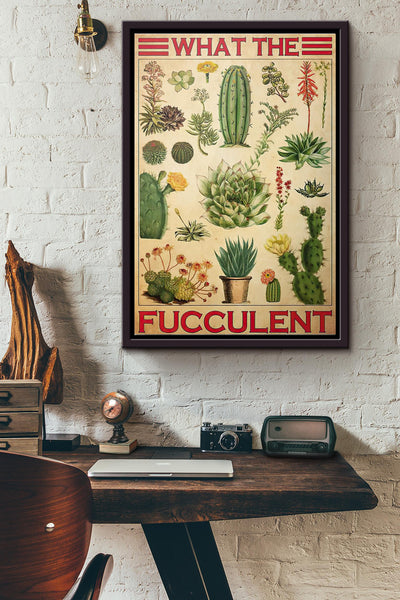 What The Fucculent Cactus Poster Framed Matte Canvas