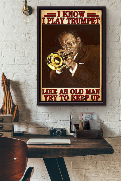 I Know I Play Trumpet Like An Old Man Try To Keep Up Poster Framed Matte Canvas