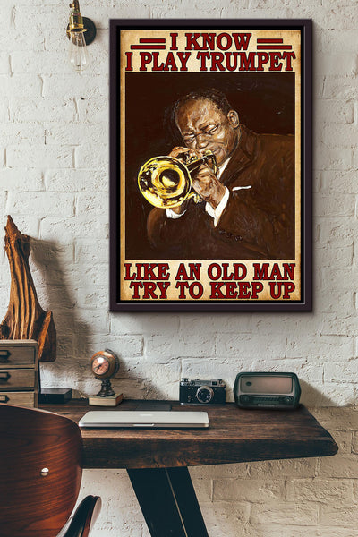 I Know I Play Trumpet Like An Old Man Try To Keep Up Poster Framed Matte Canvas