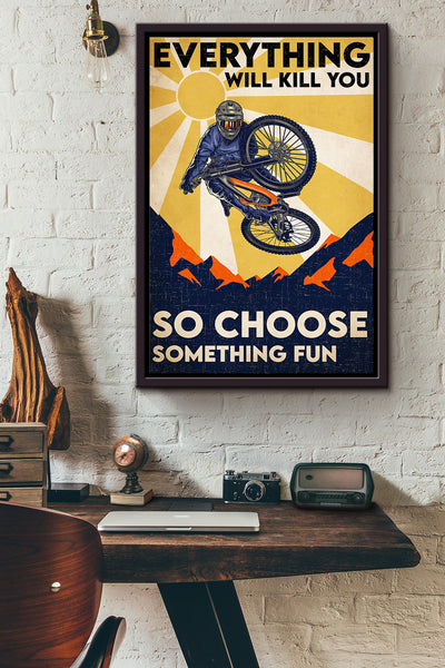 Motocross Sunburst Everything Will Kill You So Choose Something Fun Poster Framed Matte Canvas