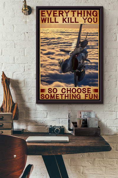 Everything Will Kill You So Choose Something Fun Flying Air Plan Poster Framed Matte Canvas
