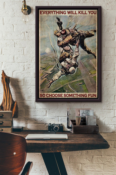 Skydiving Everything Will Kill You So Choose Something Fun Parachute Poster Framed Matte Canvas
