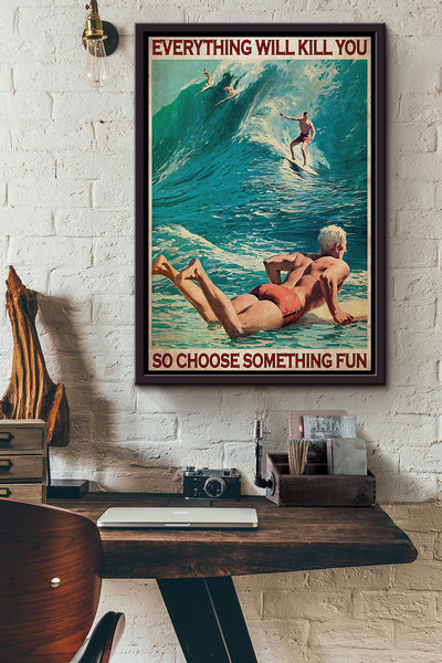 Surfing Strong Wave Everything Will Kill You So Choose Something Fun Poster Framed Matte Canvas