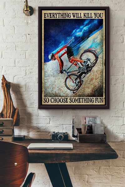 Everything Will Kill You So Choose Something Fun Cycling Blike Poster Framed Matte Canvas