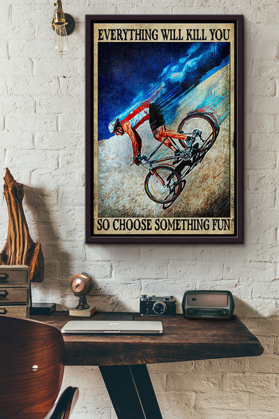 Everything Will Kill You So Choose Something Fun Cycling Blike Poster Framed Matte Canvas