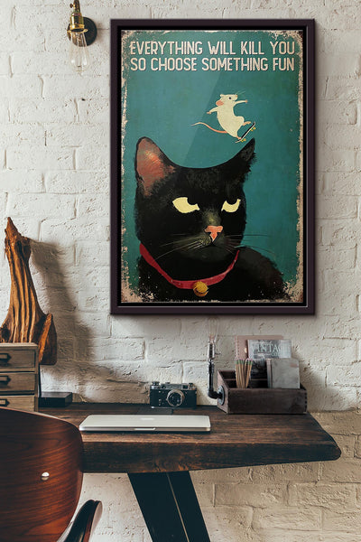 Black Cat Skateboard Mouse Everything Will Kill You So Choose Something Fun Poster Framed Matte Canvas