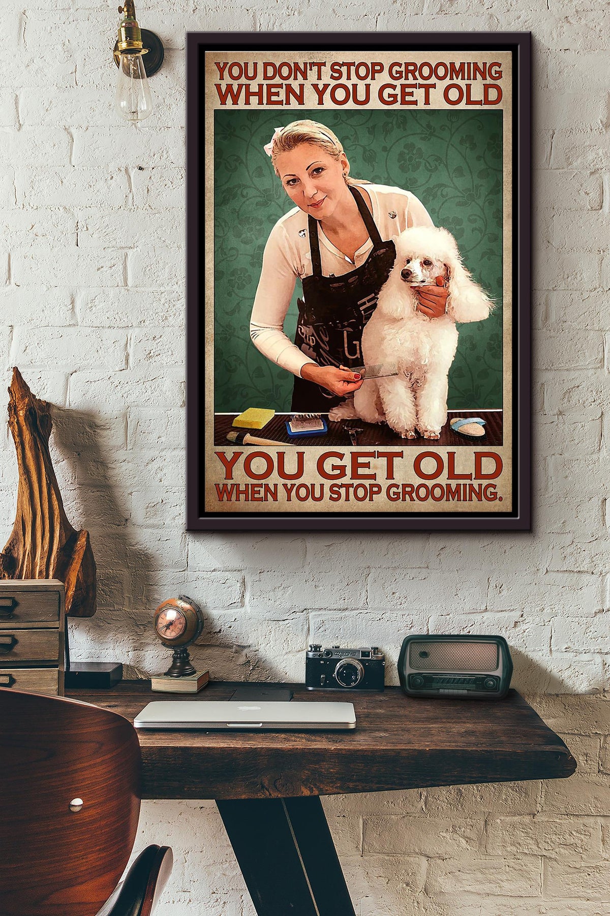You Dont Stop Grooming When You Get Old You Get Old When You Stop Grooming Poster Framed Matte Canvas