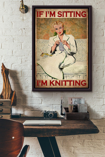If Im Sitting Im Knitting Poster Framed Matte Canvas