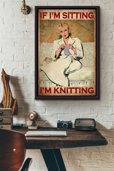 If Im Sitting Im Knitting Poster Framed Matte Canvas