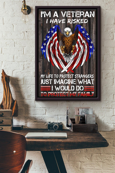 Im A Veteran I Have Risked My Life To Protect Strangers Eagle American Iconic Flag Poster Framed Matte Canvas