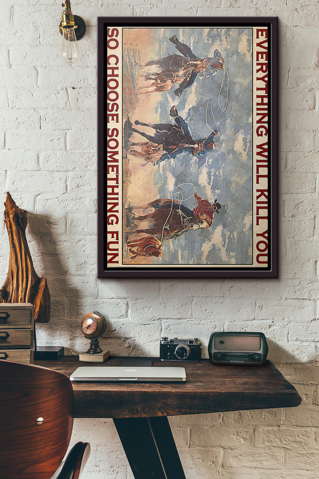 Cowboy Team Rodeo Everything Will Kill You So Choose Something Fun Poster Framed Matte Canvas