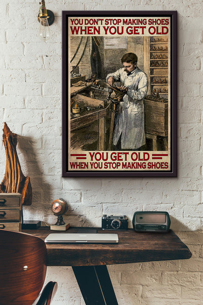 You Get Old When You Stop Making Shoes Shoemaking Poster Framed Matte Canvas