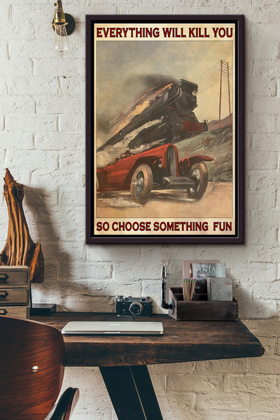 Car Racing Train Everything Will Kill You So Choose Something Fun Poster Framed Matte Canvas