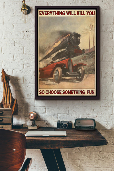 Car Racing Train Everything Will Kill You So Choose Something Fun Poster Framed Matte Canvas