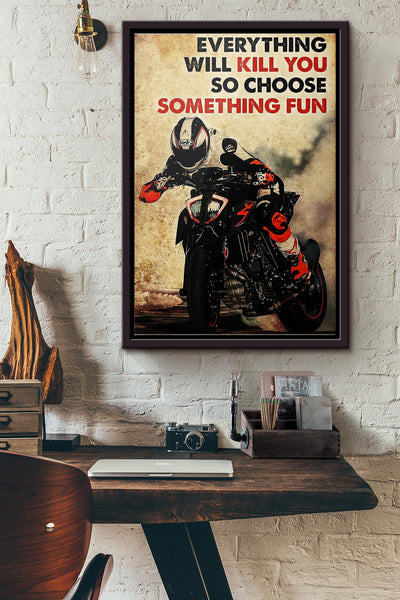 Motorbike Racing Everything Will Kill You So Choose Something Fun Poster Framed Matte Canvas