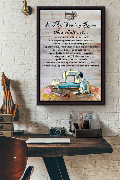 In My Sewing Room Thou Shalt Not Ask When It Will Be Finished Poster Framed Matte Canvas