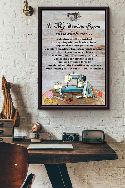 In My Sewing Room Thou Shalt Not Ask When It Will Be Finished Poster Framed Matte Canvas