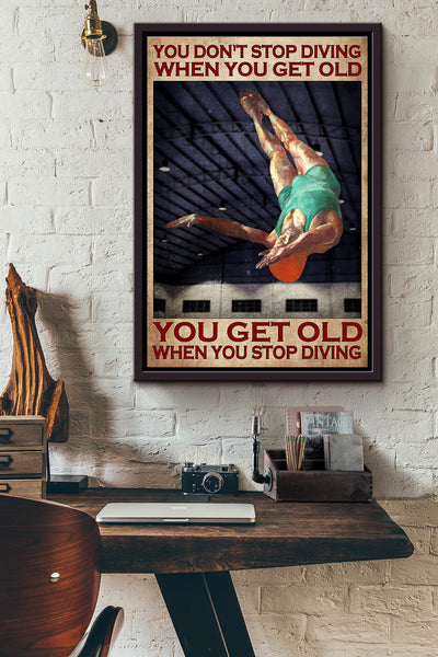 You Dont Stop Diving When You Get Old You Get Old When You Stop Diving Poster Framed Matte Canvas