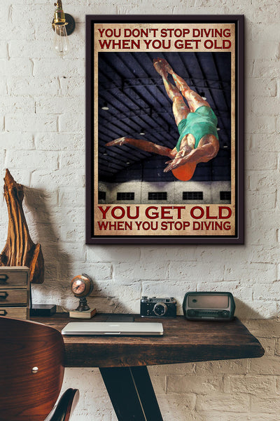 You Dont Stop Diving When You Get Old You Get Old When You Stop Diving Poster Framed Matte Canvas
