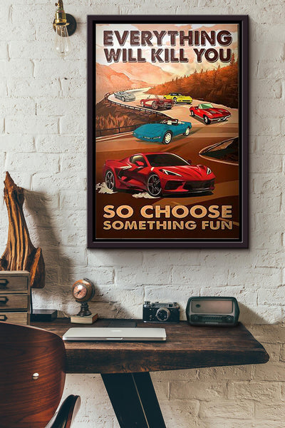 Corvette Everything Will Kill You So Choose Something Fun Poster Framed Matte Canvas