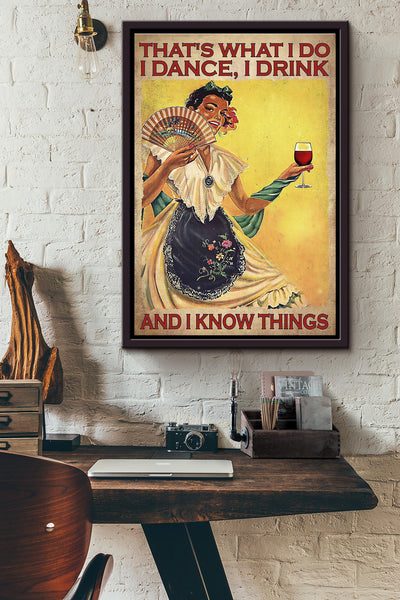 Thats What I Do I Dance I Drink Red Wine And I Know Things Poster Framed Matte Canvas