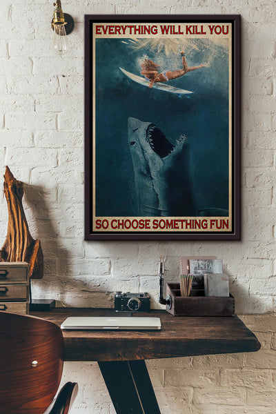 Duck Dive Shark Everything Will Kill You So Choose Something Fun Poster Framed Matte Canvas