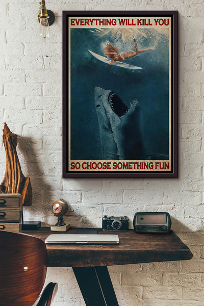 Duck Dive Shark Everything Will Kill You So Choose Something Fun Poster Framed Matte Canvas