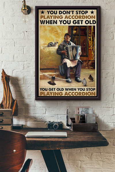 You Dont Stop Playing Accordion When You Get Old Poster Framed Matte Canvas