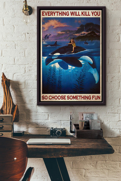 Boy And Orca Everything Will Kill You So Choose Something Fun Poster Framed Matte Canvas