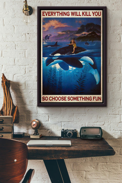 Boy And Orca Everything Will Kill You So Choose Something Fun Poster Framed Matte Canvas