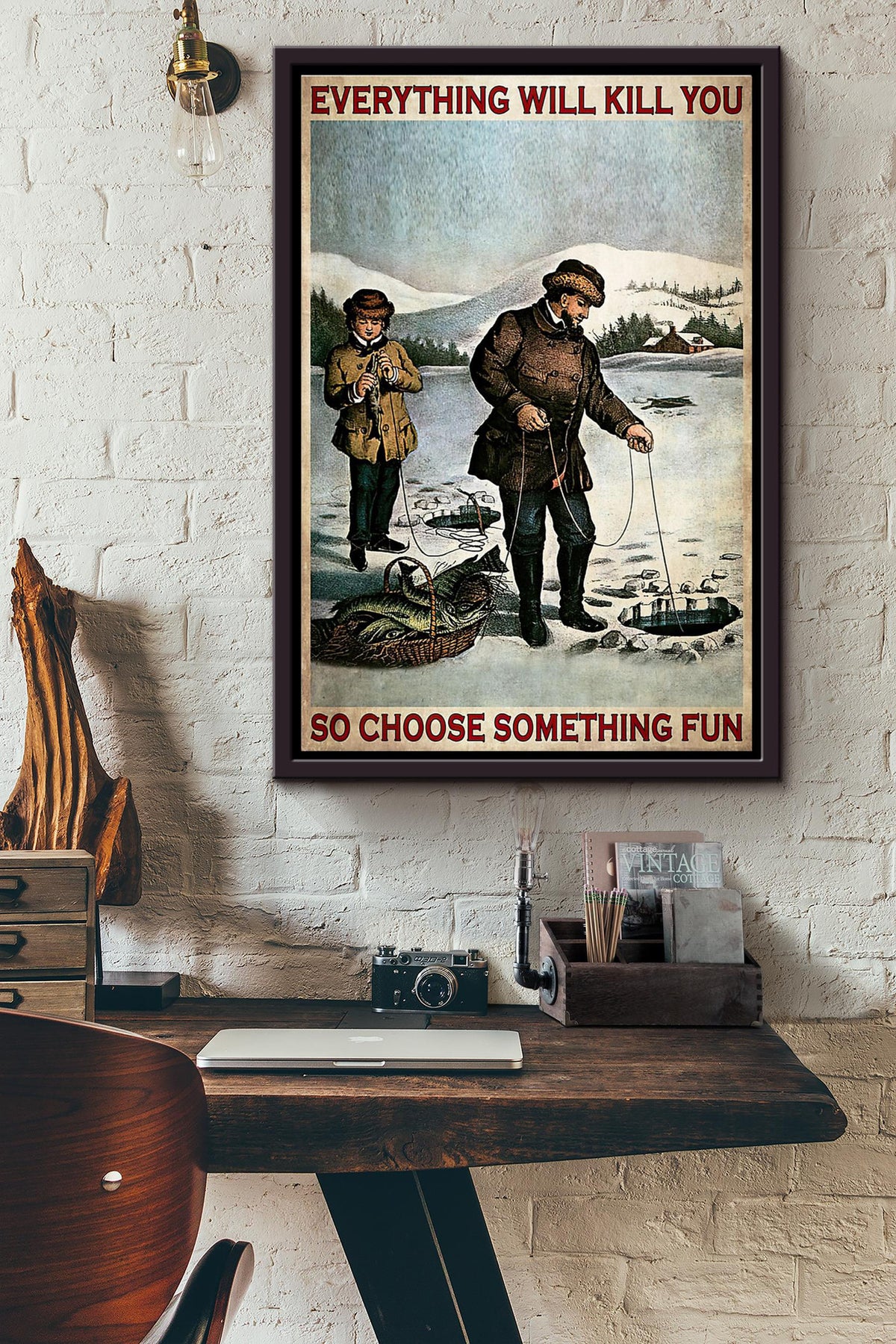 Ice Fishing Snow Everything Will Kill You Poster Framed Matte Canvas